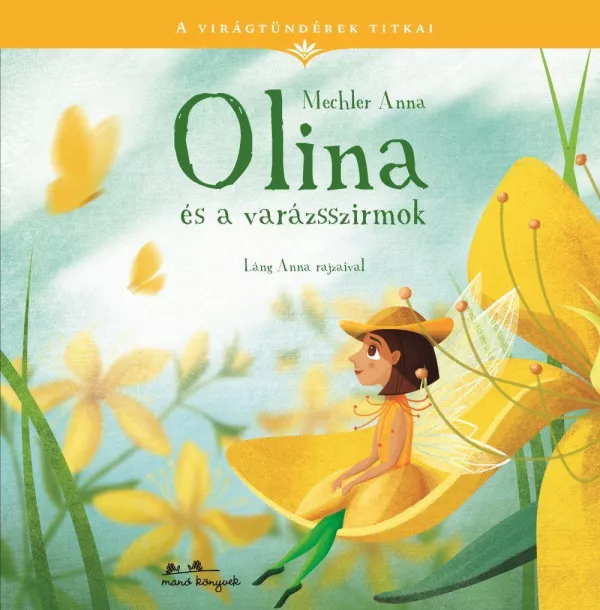 A Virágtündérek Titkai 1. - Olina és a varázsszirmok (Mechler Anna)